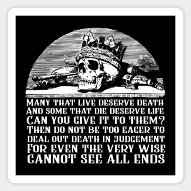 Tolkien Quote - Many That Live Deserve Death - LOTR - Tolkien - Sticker | TeePublic